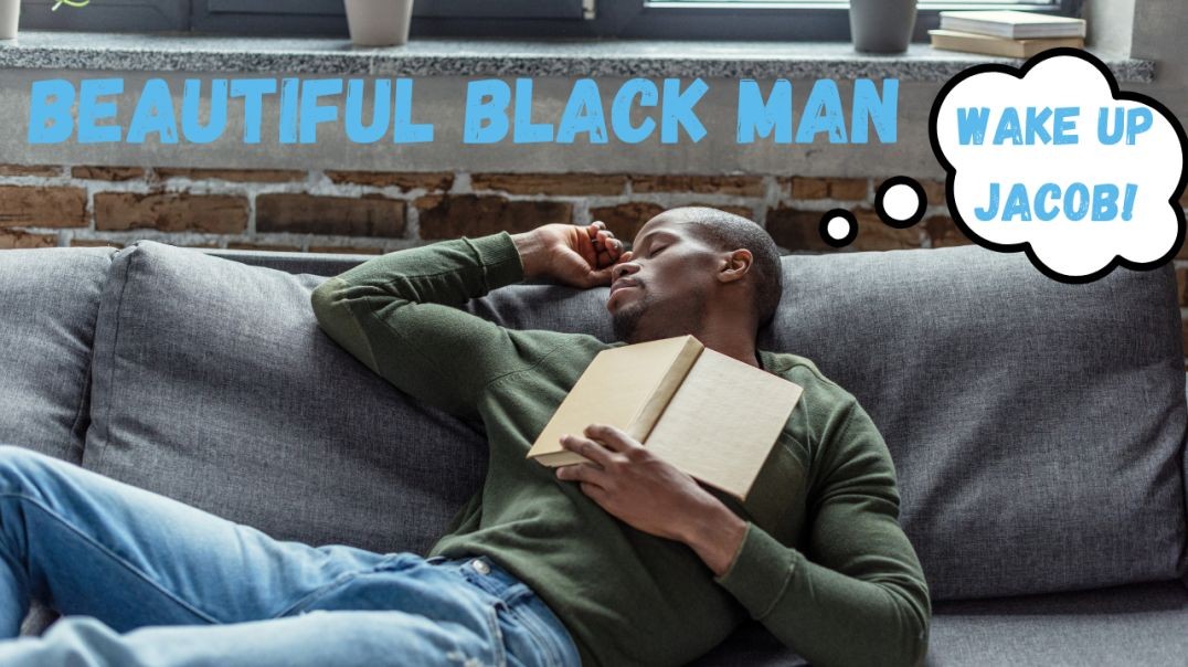 ⁣BEAUTIFUL BLACK MAN (Wake up Jacob!)