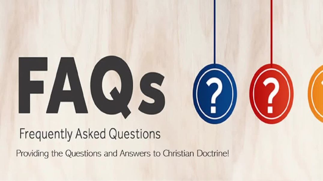 FAQs:  Frequently Asked Questions & Answers To Christian Doctrine