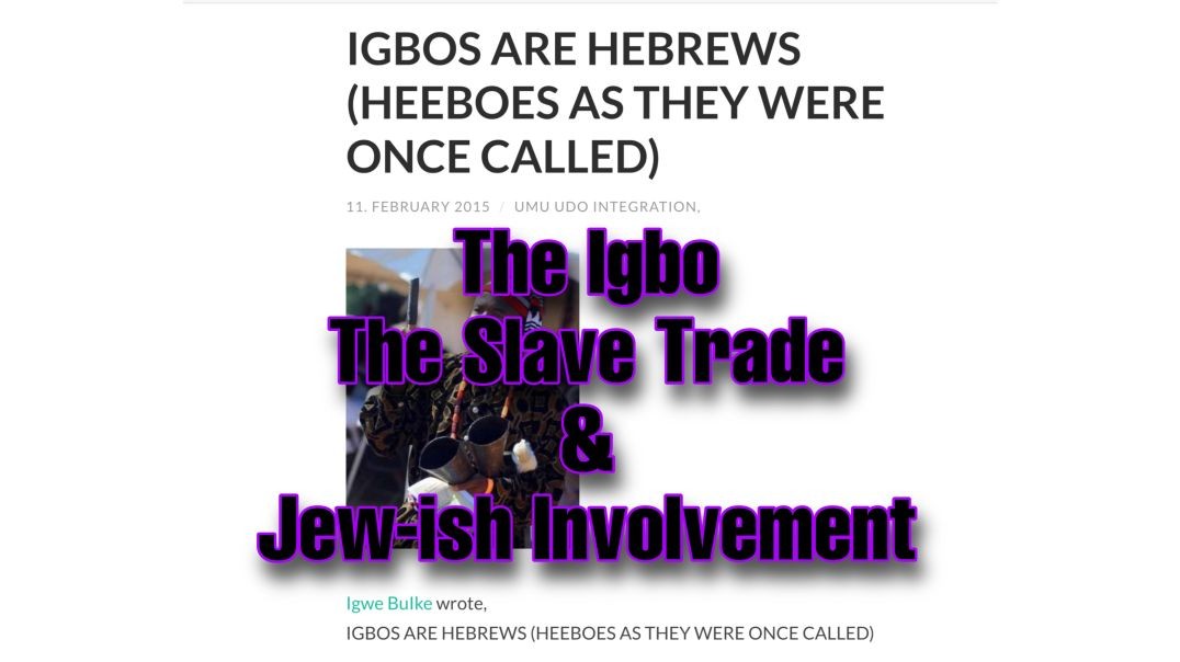 The Igbo, The Slave Trade & Jew-ish Involvement