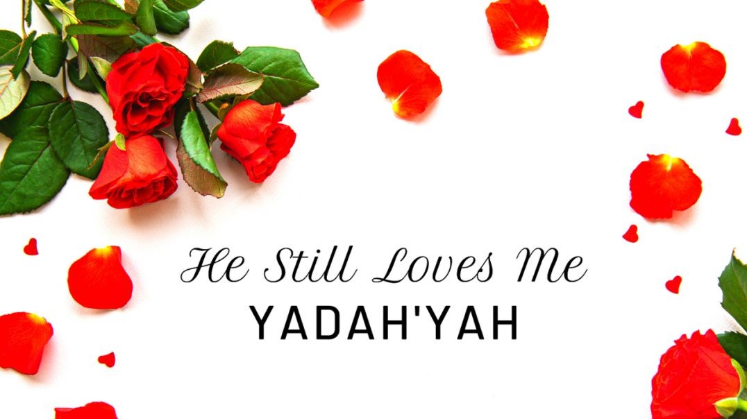 He Still Loves Me - YadahYah