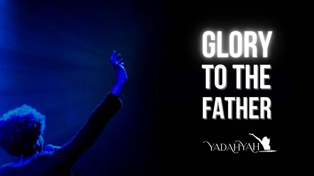 ⁣Glory to the Father - YadahYah