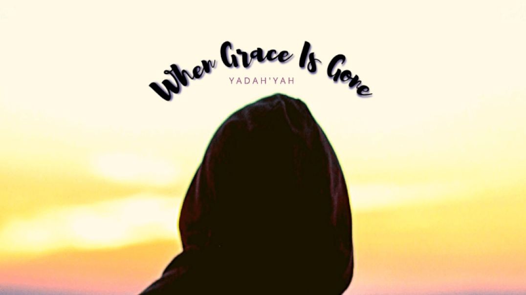 When Grace Is Gone - YadahYah