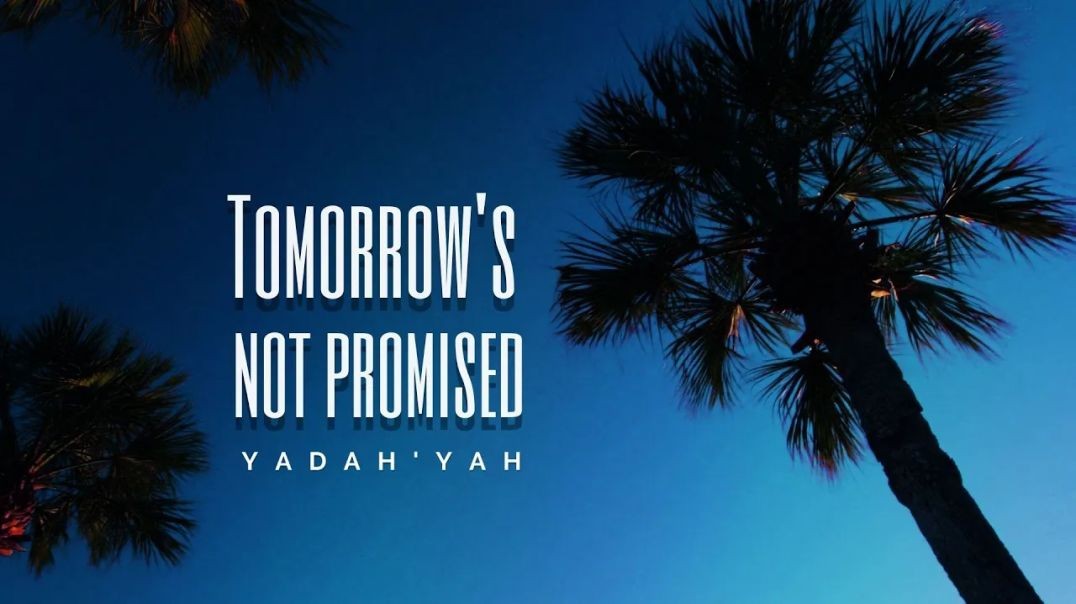 Tomorrows Not Promised  - YadahYah