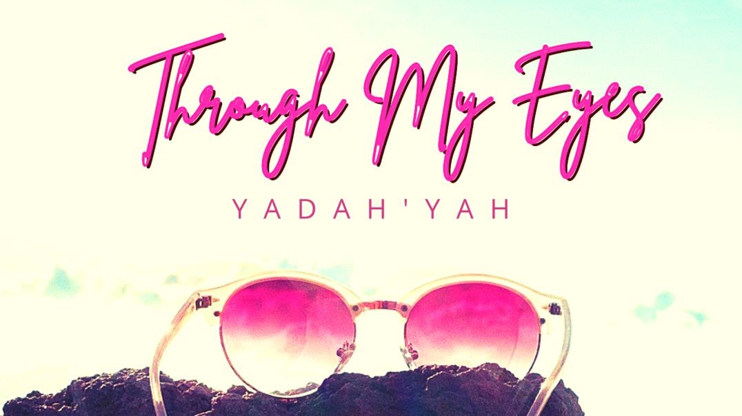 ⁣Through My Eyes - YadahYah