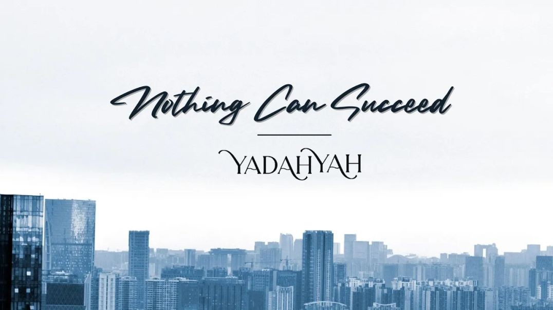 Nothing Can Succeed - YadahYah