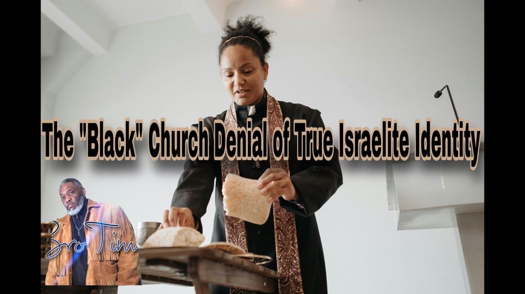 The “Black”Church Denial of True Israelite Identity