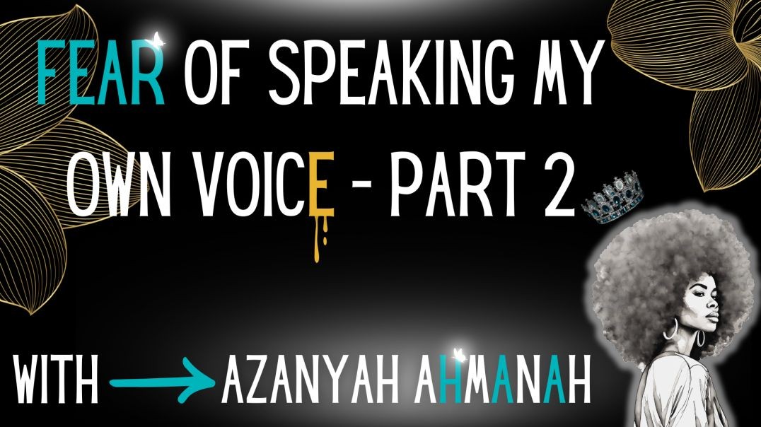 The Fear of Speaking My Own Voice Part 2